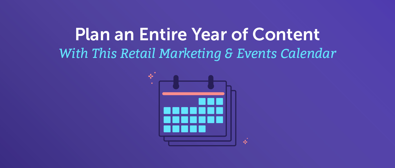 Plan An Entire Year Of Content With This Retail Marketing