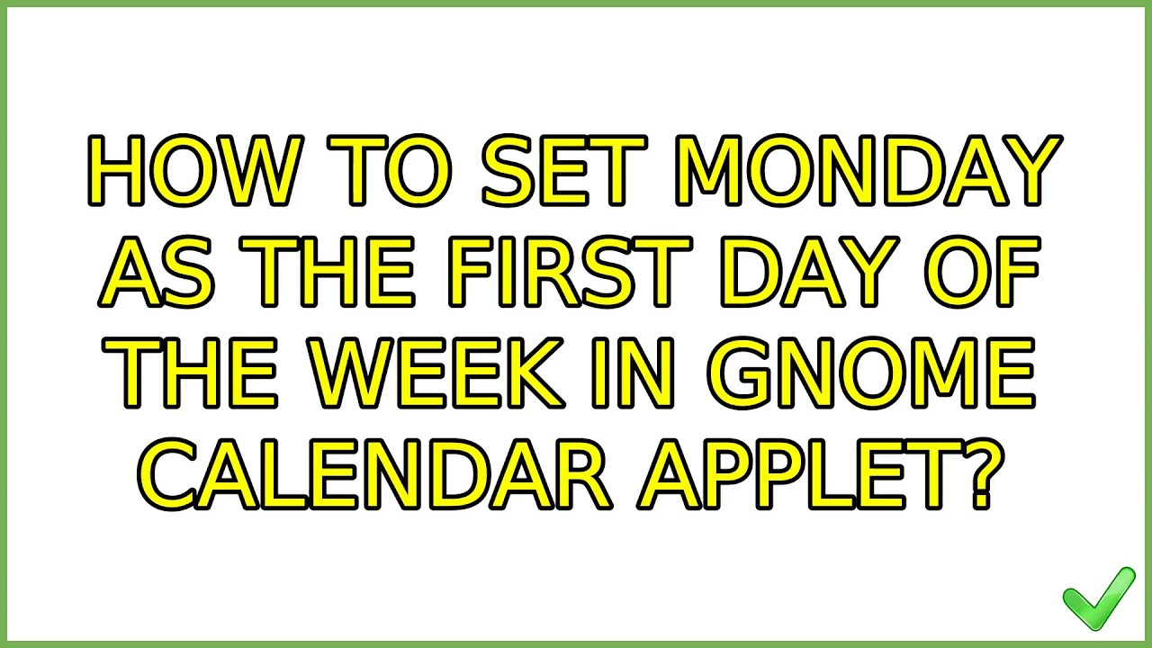 Ubuntu: How To Set Monday As The First Day Of The Week In Gnome Calendar  Applet? (5 Solutions!!)
