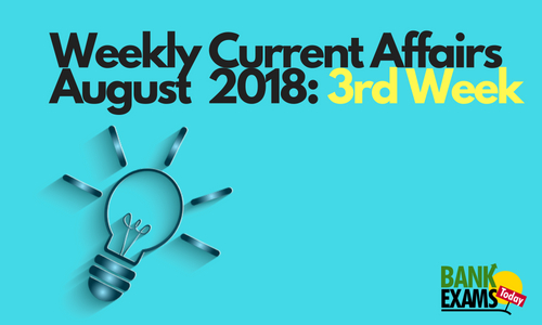 Weekly Current Affairs August 2018: 3Rd Week | Bankexamstoday