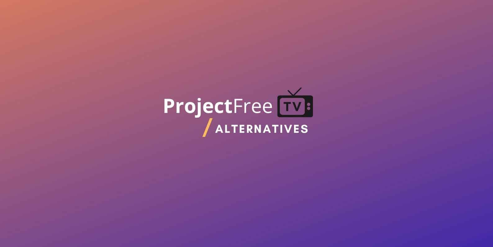 Project Free Tv - Best Alternatives To Watch Tv Shows &amp; Movies